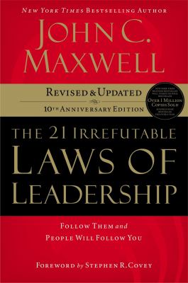 The 21 irrefutable laws of leadership : follow them and people will follow you cover image