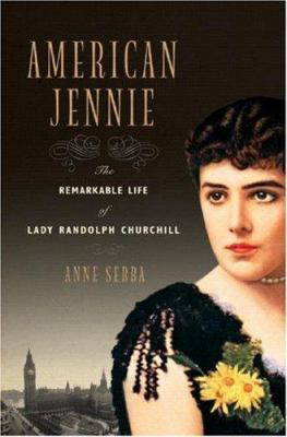 American Jennie : the remarkable life of Lady Randolph Churchill cover image