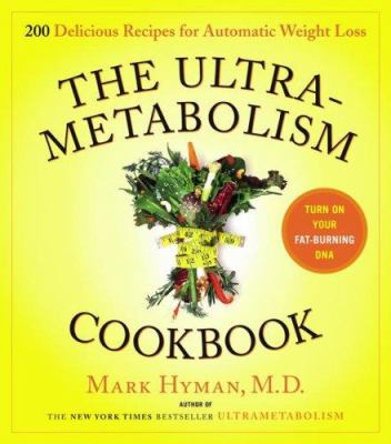 The ultrametabolism cookbook : 250 easy to make delicious recipes that will turn on your fat burning DNA cover image
