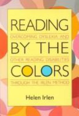 Reading by the colors : overcoming dyslexia and other reading disabilities through the Irlen method cover image