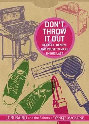 Don't throw it out! : recycle, renew and reuse to make things last cover image