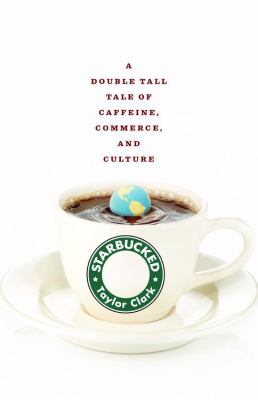 Starbucked : a double tall tale of caffeine, commerce, and culture cover image