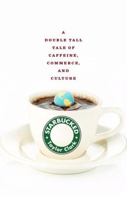 Starbucked : a double tall tale of caffeine, commerce, and culture  cover image cdn