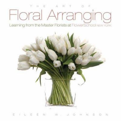 The art of floral arranging : learning from the master florists at Flowerschool New York cover image