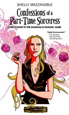 Confessions of a part-time sorceress : a girl's guide to the Dungeons & Dragons game cover image