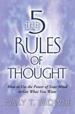 The 5 rules of thought : how to use the power of your mind to get what you want cover image