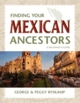 Finding your Mexican ancestors : a beginner's guide cover image