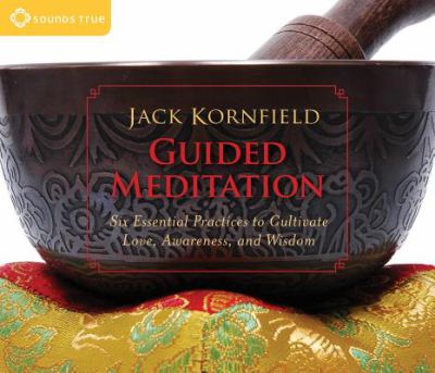 Guided meditation six essential practices to cultivate love, awareness, and wisdom cover image