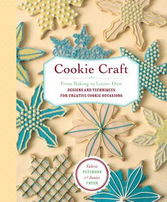 Cookie craft  : from baking to luster dust : designs and techniques for creative cookie occasions cover image