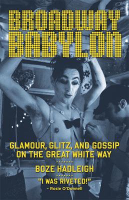 Broadway Babylon : glamour, glitz and gossip on the Great White Way cover image