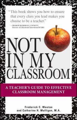 Not in my classroom : a teacher's guide to effective classroom management cover image