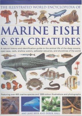 The illustrated world encyclopedia of marine fishes & sea creatures : a natural history and identification guide to the animal life of the deep oceans, open seas, reefs, shallow waters, saltwater estuaries, and shorelines of the world cover image