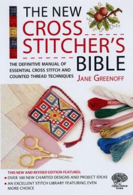 The new cross stitcher's bible : the definitive manual of essential cross stitch and counted thread techniques cover image