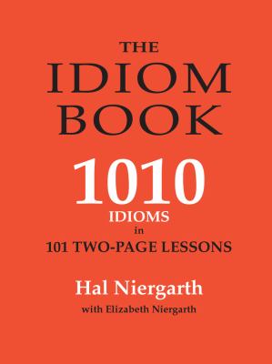 The idiom book : 1010 idioms in 101 two-page lessons cover image