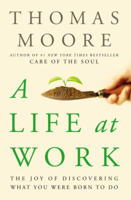 A life at work : the joy of discovering what you were born to do cover image