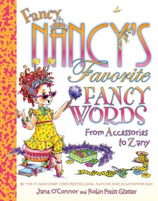 Fancy Nancy's favorite of fancy words : from accessories to zany cover image