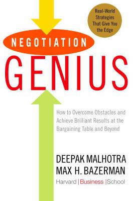 Negotiation genius : how to overcome obstacles and achieve brilliant results at the bargaining table and beyond cover image