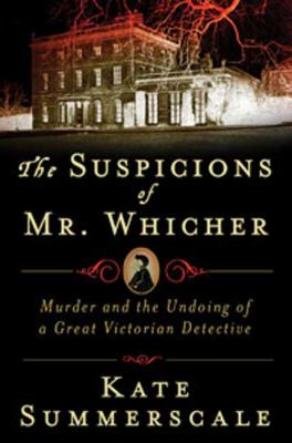 The suspicions of Mr. Whicher : a shocking murder and the undoing of a great Victorian detective cover image