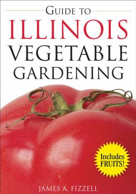 The guide to Illinois vegetable gardening cover image