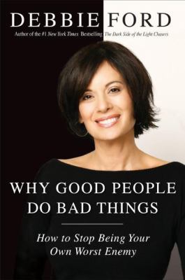 Why good people do bad things : how to stop being your own worst enemy cover image