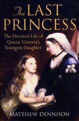 The last princess : the devoted life of Queen Victoria's youngest daughter  cover image cdn