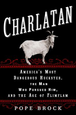Charlatan : America's most dangerous huckster, the man who pursued him, and the age of flimflam cover image