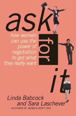Ask for it : how women can use the power of negotiation to get what they really want cover image