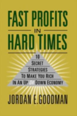 Fast profits in hard times : 10 secret strategies to make you rich in an up or down economy cover image