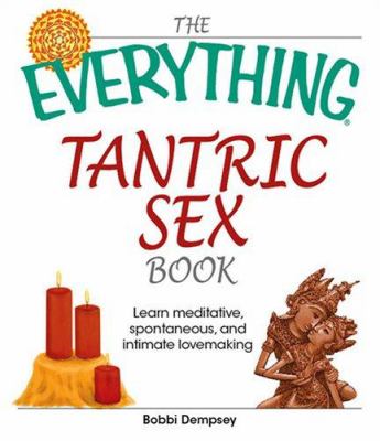 The everything tantric sex book : learn meditative, spontaneous, and intimate lovemaking  cover image cdn