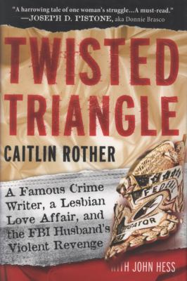 Twisted triangle : a famous crime writer, a lesbian love affair, and the FBI husband's violent revenge cover image