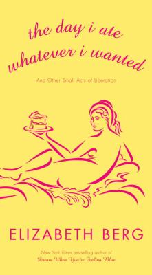 The day I ate whatever I wanted : and other small acts of liberation cover image