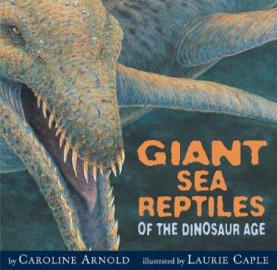 Giant sea reptiles of the dinosaur age cover image