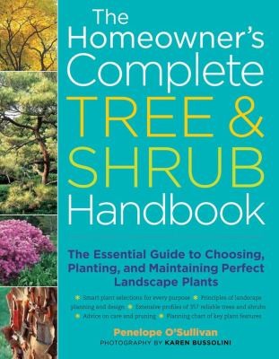 The homeowner's complete tree & shrub handbook : the essential guidide to choosing, planting, and maintaining perfect landscape plants cover image