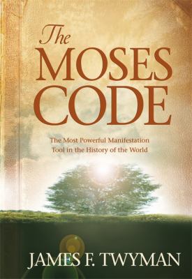 The Moses code : the most powerful manifestation tool in the history of the world cover image