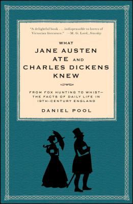 What Jane Austen ate and Charles Dickens knew : from fox hunting to whist : the facts of daily life in nineteenth-century England  cover image cdn