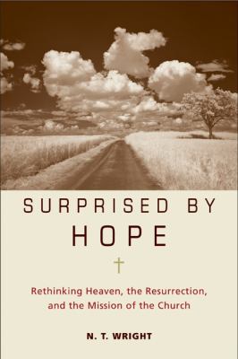 Surprised by hope : rethinking heaven, the resurrection, and the mission of the church  cover image cdn