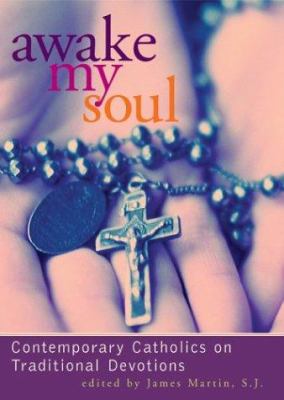 Awake my soul : contemporary Catholics on traditional devotions cover image