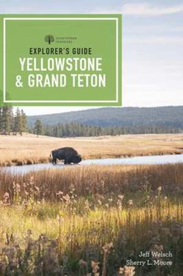 Explorer's guide. Yellowstone & Grand Teton National Parks and Jackson Hole : a complete guide cover image