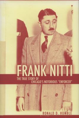 Frank Nitti : the true story of Chicago's notorious "enforcer"  cover image cdn