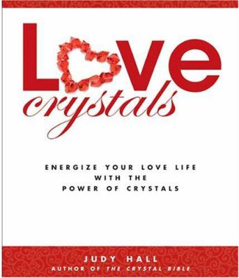 Love crystals : energize your love life with the power of crystals cover image