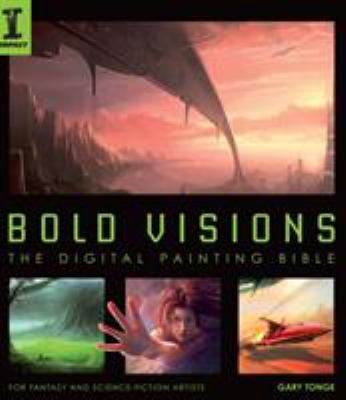 Bold visions : the digital painting bible : for fantasy and science-fiction artists cover image