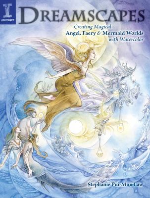 Dreamscapes : creating magical angel, faery & mermaid worlds with watercolor cover image