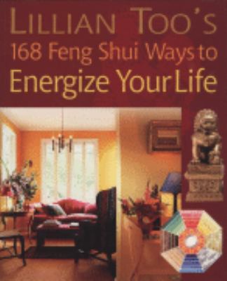 Lillian Too's 168 feng shui ways to energize your life cover image