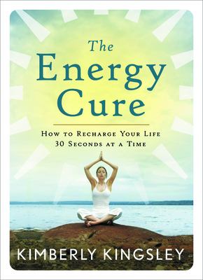 The energy cure : how to recharge your life 30 seconds at a time cover image