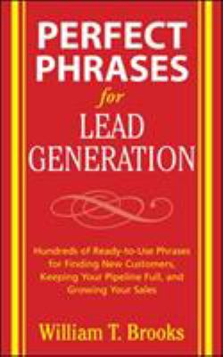 Perfect phrases for lead generation : hundreds of ready-to-use phrases for finding new customers, keeping your pipeline full, and growing your sales cover image