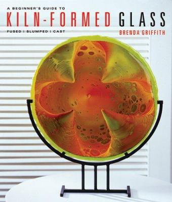 A beginner's guide to kiln-formed glass : fused, slumped, cast cover image