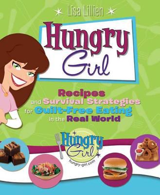 Hungry Girl : recipes and survival strategies for guilt-free eating in the real world cover image