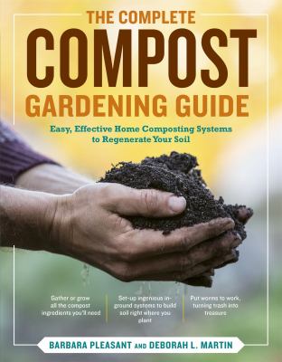 The complete compost gardening guide : banner batches, grow heaps, comforter compost, and other amazing techniques for saving time and money, and producing the most flavorful, nutritious vegetables ever  cover image cdn