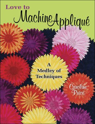 Love to machine appliqué : a medley of techniques  cover image cdn