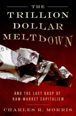 The trillion dollar meltdown : easy money, high rollers, and the great credit crash cover image